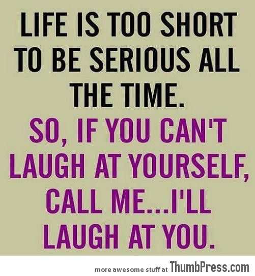 Life-is-too-short-to-be-serious...jpg
