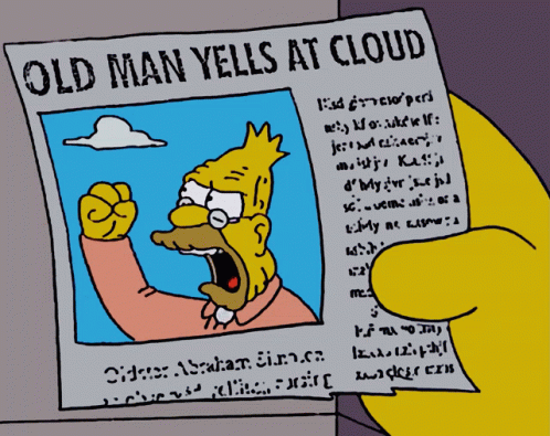 old-man-yells-at-cloud-yelling-2056345448.gif